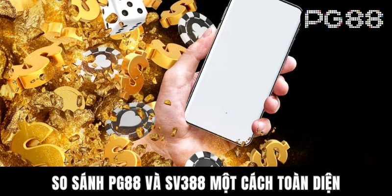So sánh PG88 và SV388 một cách toàn diện